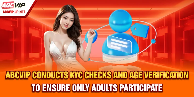 ABCVIP Responsible Gambling | Safe Play & Player Care 7 ABCVIP Conducts KYC Checks and Age Verification to Ensure Only Adults Participate