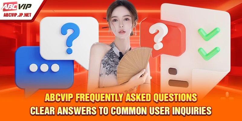ABCVIP Profile 8 ABCVIP Frequently Asked Questions – Clear answers to common user inquiries