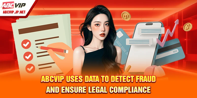 Privacy Policy ABCVIP – Data Collection And Protection Guide 8 ABCVIP Uses Data to Detect Fraud and Ensure Legal Compliance