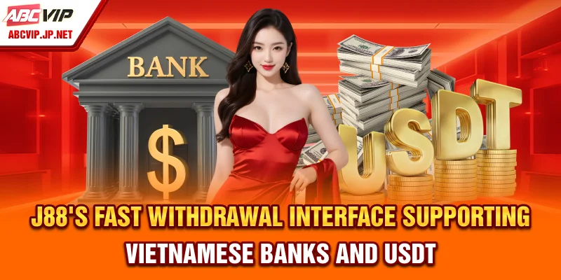 J88’s Fast Withdrawal Interface Supporting Vietnamese Banks and USDT