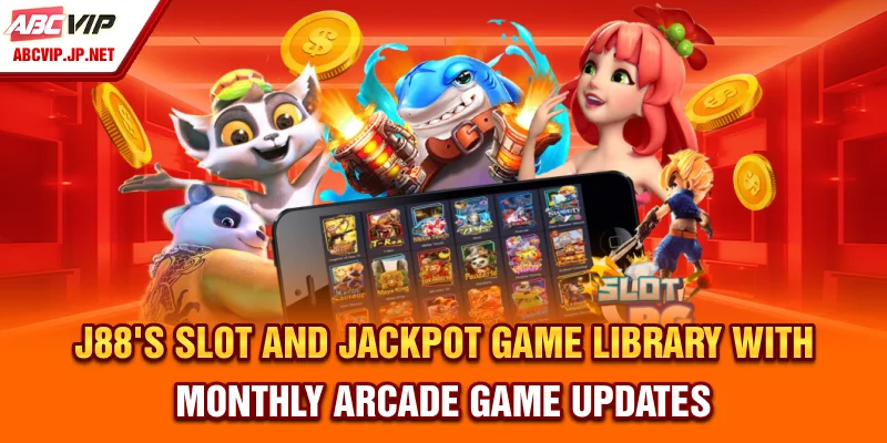J88’s Slot and Jackpot Game Library, with Monthly Arcade Game Updates