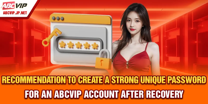 Recommendation to Create a Strong, Unique Password for an ABCVIP Account After Recovery