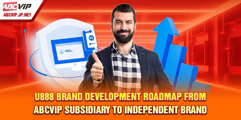U888 Brand Review – Top-Tier Experience for Filipino Players 6 U888 Brand Development Roadmap from ABCVIP Subsidiary to Independent Brand